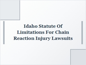 Understanding Idaho’s Time Limits for Chain Reaction Injury Claims