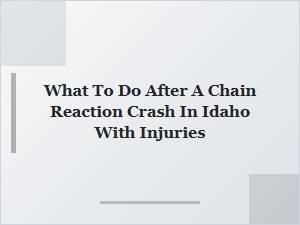 What to Do After a Chain Reaction Crash in Idaho with Injuries
