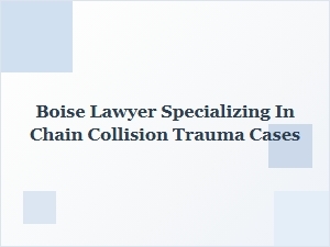 Finding a Boise Lawyer for Chain Collision Trauma Cases