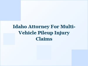 How to Find an Idaho Attorney for Multi-Vehicle Pileup Claims