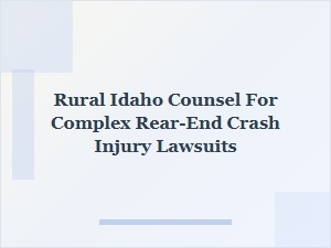 Finding Rural Idaho Counsel for Complex Rear-End Crash Cases