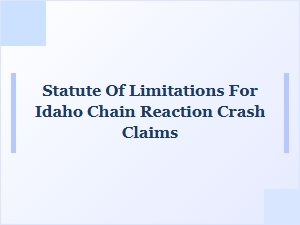 Understanding Idaho’s Statute of Limitations for Chain Reaction Crash Claims