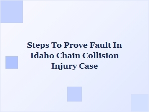 How to Prove Fault in an Idaho Chain Collision Injury Case