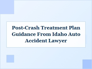 Post-Crash Treatment Plan Guidance From Idaho Auto Lawyer