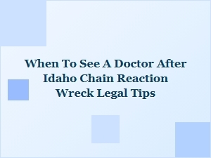 When to See a Doctor After an Idaho Chain Reaction Crash