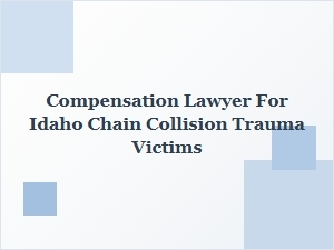 Idaho Chain Collision Victims: Get Fair Compensation with a Lawyer
