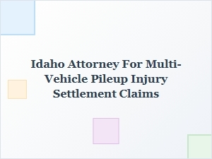 Idaho Attorney for Multi-Vehicle Pileup Injury Settlement Claims